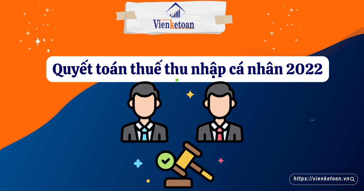 QUYẾT TOÁN THUẾ THU NHẬP CÁ NHÂN LÀ GÌ? THỜI HẠN VÀ THỦ TỤC RA SAO?